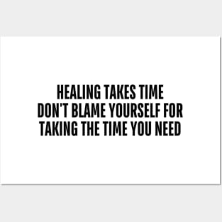 healing takes time don't blame yourself for taking the time you need Posters and Art